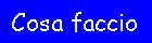 Cosa faccio